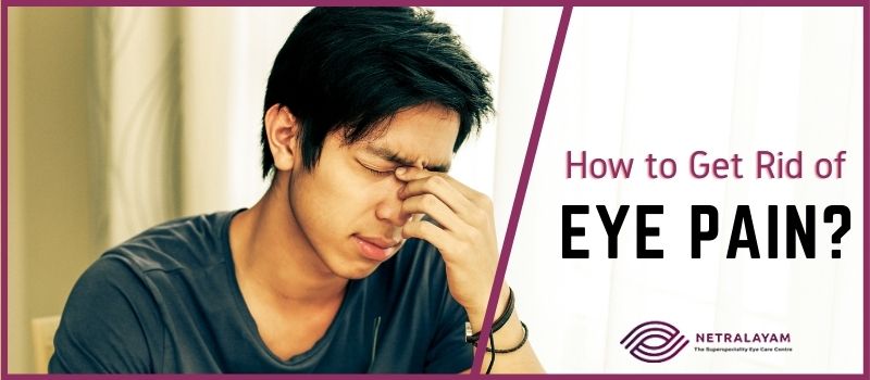 How to Get Rid of Eye Pain? Possible Causes and Remedies
