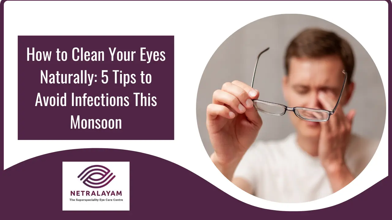 How to Clean Your Eyes Naturally: 5 Tips to Avoid Infections This Monsoon