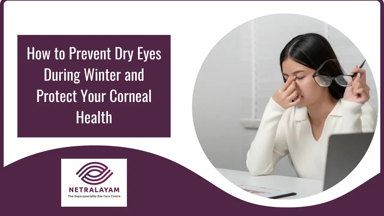 How to Prevent Dry Eyes During Winter and Protect Your Corneal Health