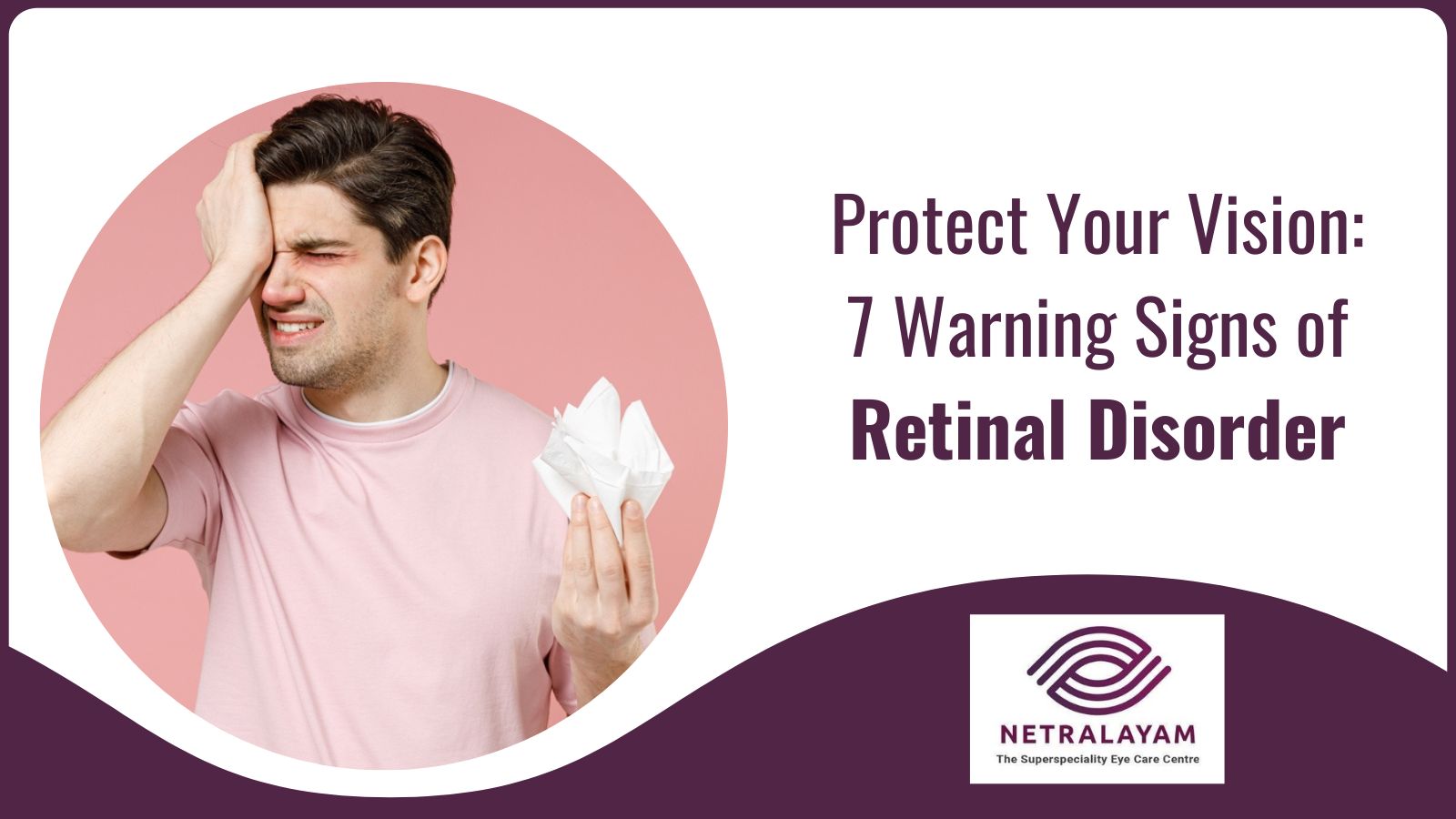 Protect Your Vision: 7 Warning Signs of Retinal Disorder