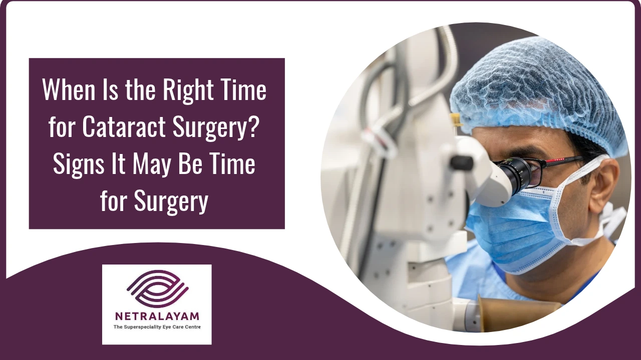 When Is the Right Time for Cataract Surgery? Signs It May Be Time for Surgery
