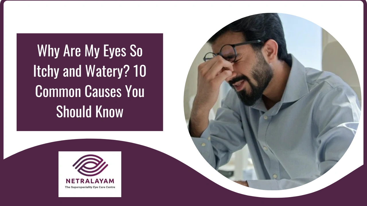 Why Are My Eyes So Itchy and Watery? 10 Common Causes You Should Know