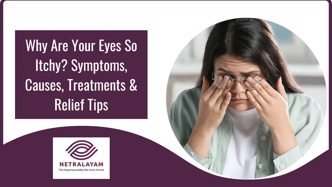 Why Are Your Eyes Itchy? Causes, Symptoms, Treatments, and Relief Tips